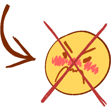 A drawing of an angry face, with a large red X over it and a brown arrow pointing to it. 